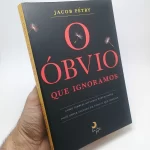 Livro O óbvio que ignoramos - Jacob Pétry