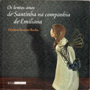 os lentos anos de santinha na companhia de emiliana elisiário goulart rocha editora letras brasileiras