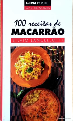 100 Reveitas de Macarrão Silvio Lancellotti L&PM Poket Gastronomia Vol 305