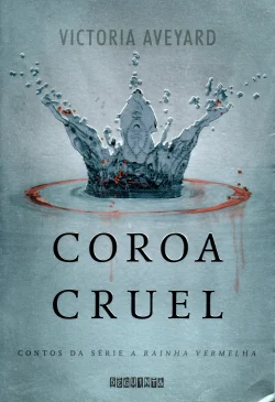 Coroa Cruel Victoria Aveyard - A rainha vermelha