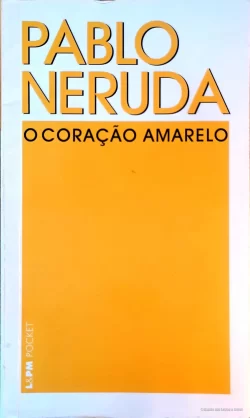 O coração amarelo Pablo Neruda L&PM Pocket Vol 359