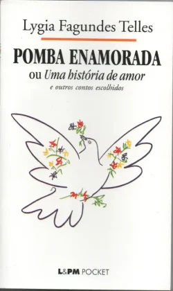 pomba enamorada ou uma história de amor e outros contos escolhidos lygia fagunder telles coleção lpm pocket volume 150